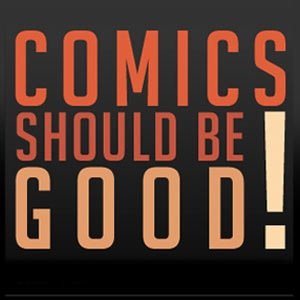 Comics Should Be Good!