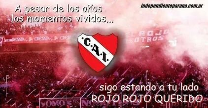 Hincha del mejor equipo del mundo el Club Atlético Independiente. Vamos Rojo carajo!!!!!!!!!!!!!!!!!