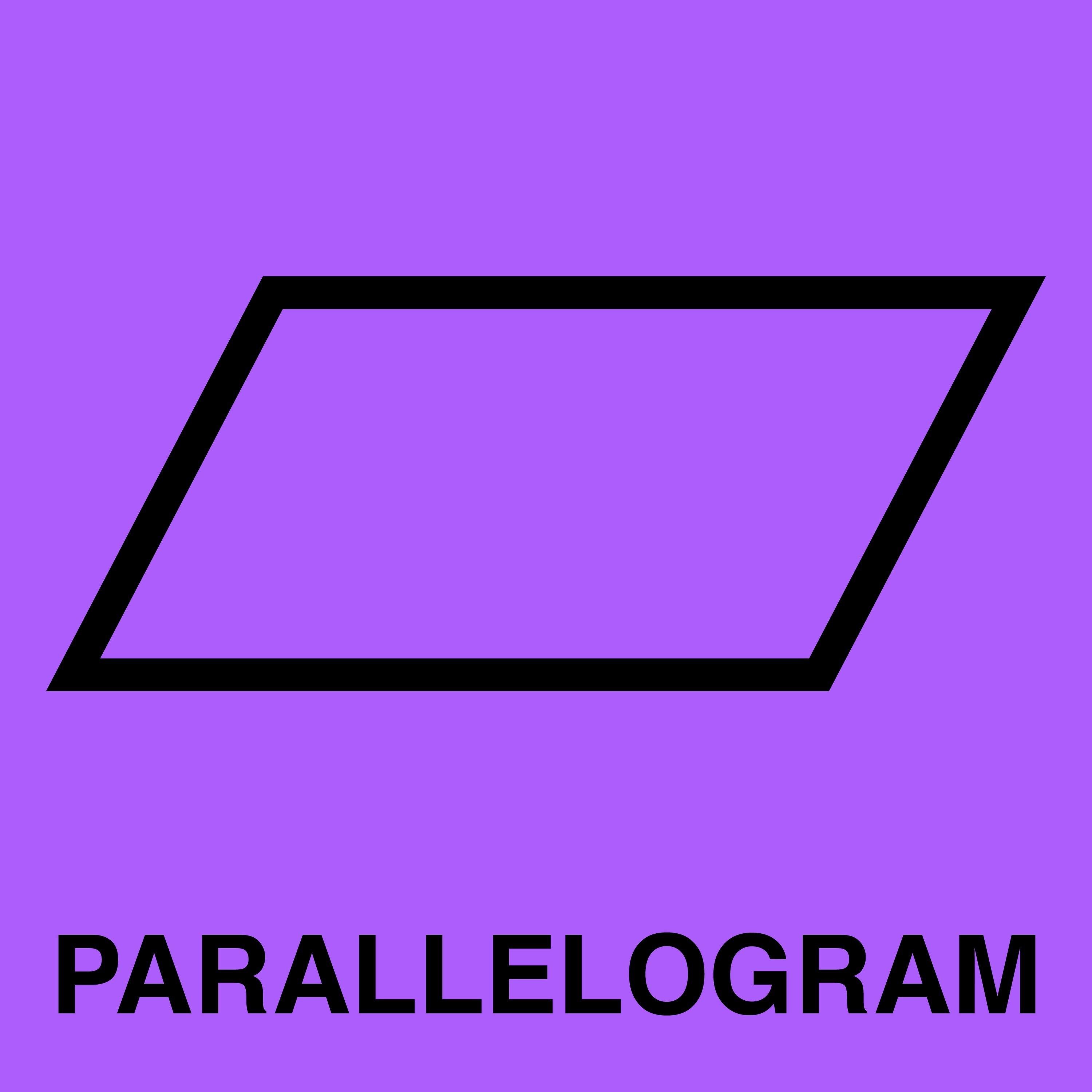 Hi! I am Parallelogram and I am a quadrilateral. I am a flat shape with opposite sides parallel and equal in length. To get my area: bxh