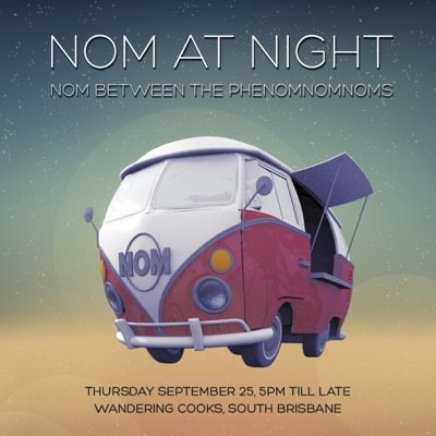 Nom at Night is parkin up at Wandering Cooks (Crn of Fish Lane & Cordelia Street) South Brisbane. THURSDAY 25 September 5pm - late! Come get ya Nom on!!