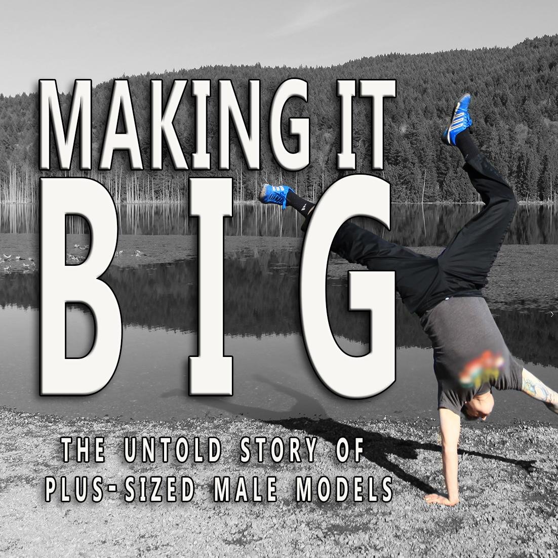 Making It BIG is a Vancouver-based comedy which takes a light-hearted look at the little-known world of plus-sized male modelling.  TV Pilot coming soon!