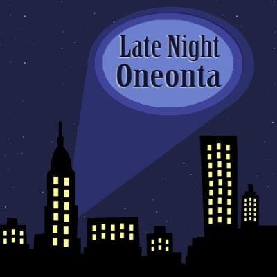 Best Late Night Show in Oneonta. Or the only one...you be the judge.