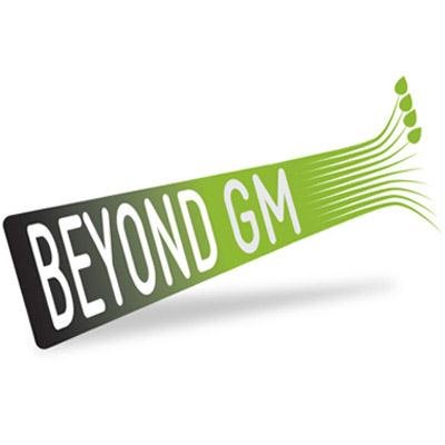 Beyond false promises. Beyond failed technology. Beyond a corporate-controlled food system. Beyond gambling with our health. Beyond GM.