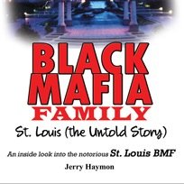 A new book entitled Black Mafia Family: St. Louis (The Untold Story) by Jerry Haymon details the St. Louis operations of The Black Mafia Family. Click Amazon