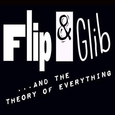 Flip and Glib...and the Theory of Everything - A Very Funny New Web Series!