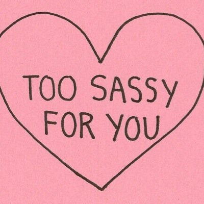 Obviously I'm sassy and I have red hair. What else do you need to know?
