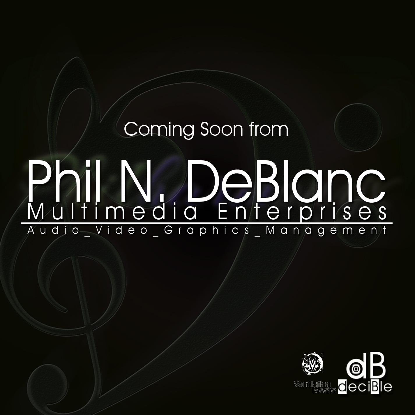 Phil N. DeBlanc Multimedia Enterprises Start small, finish BIG!!!
