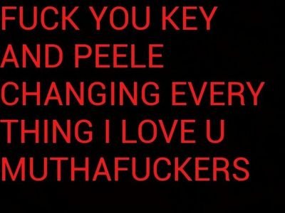 Dont watch key & peele. Unless you want to be disappointing