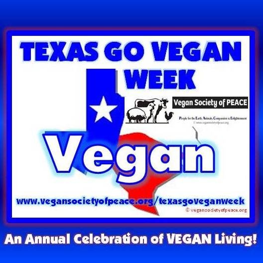 #TexasGoVeganWeek Annual Celebration of Vegan Living, created by Vegan Society of PEACE in 2006. @vegsocietypeace #Vegan #Texas #VeganTexan