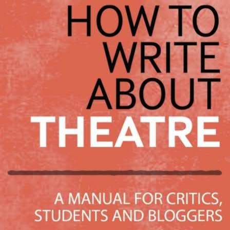How to Write About Theatre, a manual for critics, students and bloggers, by Guardian critic @MarkFFisher is published by Methuen Drama (Aug 2015)