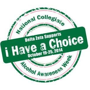 Join Delta Zeta Xi Eta in I Have a Choice Week promoting Alcohol Awareness October 19th-25th!