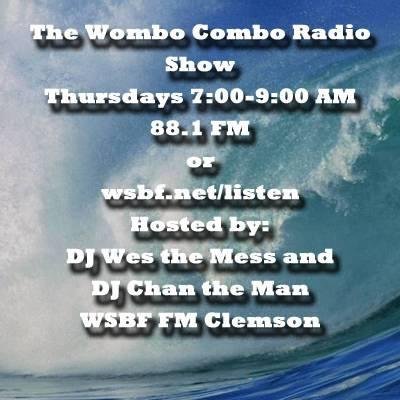 The Wombo Combo Radio Show, hosted every Thursday morning from 7-9 on WSBF-FM Clemson by DJs Wes the Mess and Chan the Man.