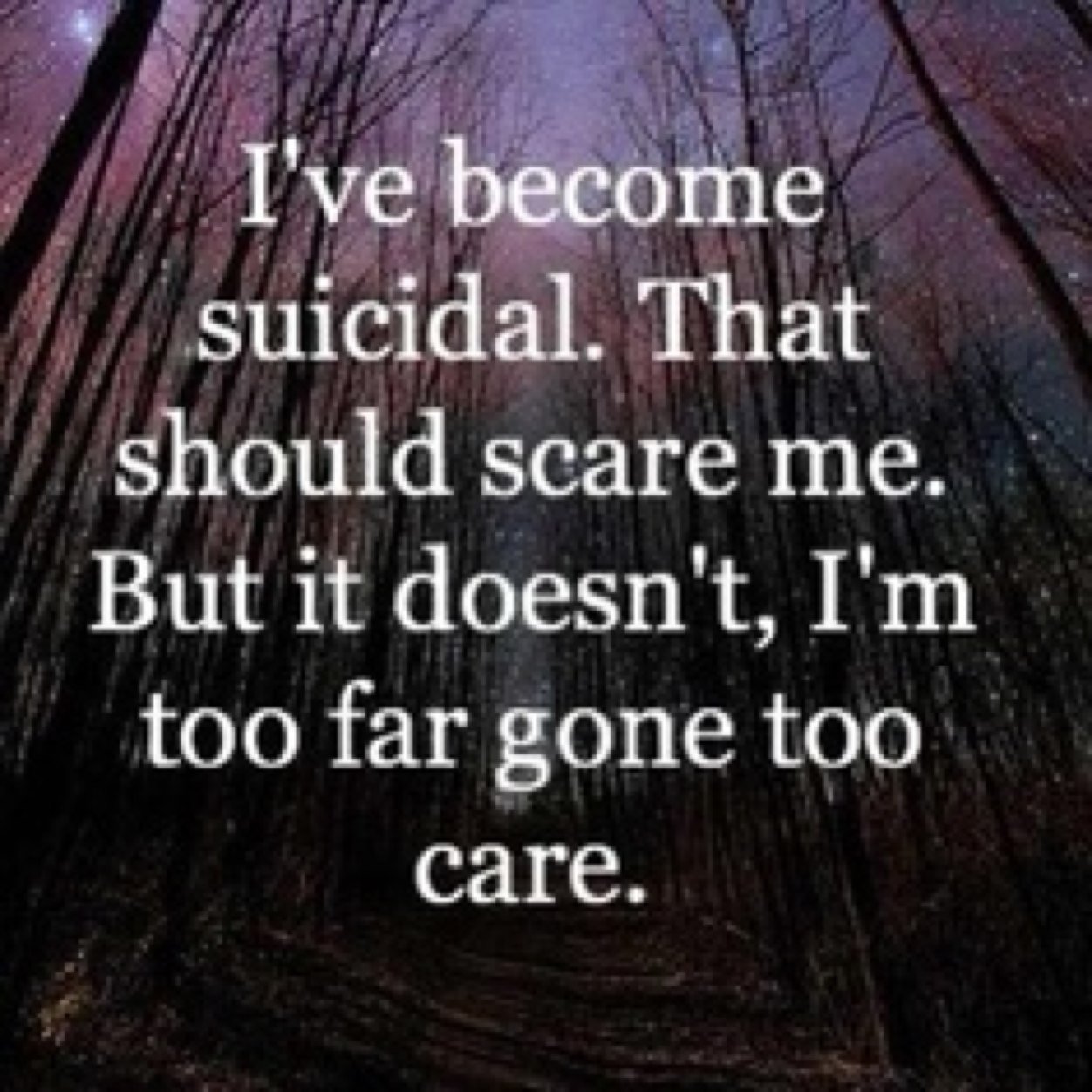 15• Attempted suicide so many times I gave up counting• One day ill be gone• That day I'll finally be happy• what's the point•