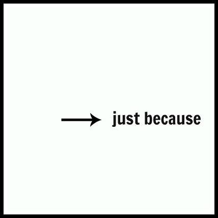 Just Because....