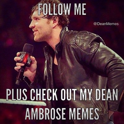 Hey I'm Dean Memer I make WWE Superstar Dean Ambrose Memes check them out and if you use them mention/credit me #AmbroseMemer #DeanAmbroseMemes Fine.....Enjoy.
