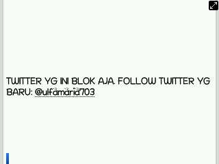 Twitter yg ini block aja. Follow twitter yg baru. Yg ini @ulfamaria703