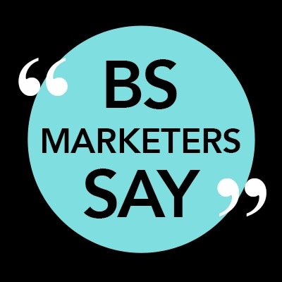 This is the shit we hear marketers say. Tweet us your own #ShitMarketersSay