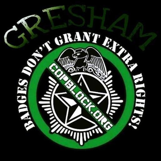 A newly founded Cop Block chapter for Gresham, Oregon dealing with police accountability. We do have a facebook don't forget to like us!