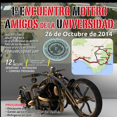 PRIMER ENCUENTRO MOTERO AMIGOS UNIVERSIDAD DE ALMERIA. 
26 Octubre 2014
UAL
frodriz@gmail.com 
OS ESPERAMOS A TODOS MOTORIZADOS