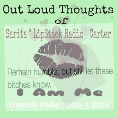 I am Sarita Carter
I love lipstick, writing, selfies and Twitter, I have a tendency to treat you like you treat me. New works in progress @flyartdesigns75