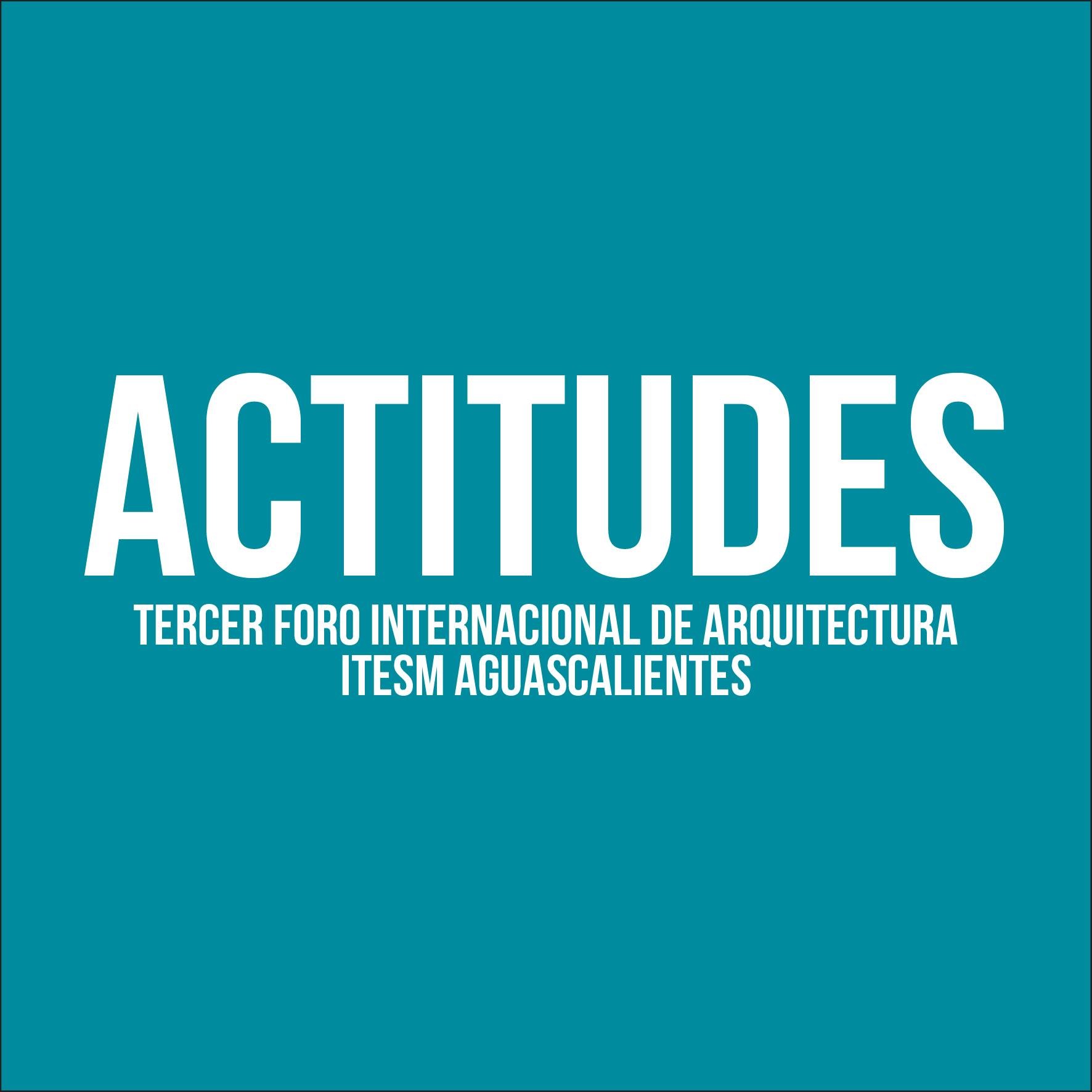 3er Foro Internacional de Arquitectura ITESM Aguascalientes. 13 Y 14 de Octubre de 2014.