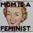Mom Is A Feminist