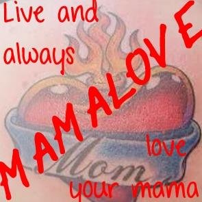 Live and always love your mama
