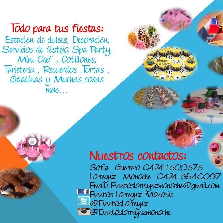 TSofia  Guerrero 0424-1300373
Lorreynz  Monoche  0424-3540097
Email: Eventoslorreynzmonoche@gmail.com
FB:Eventos Lorreynz Monoche
IG:@Eventoslorreynzmonoche