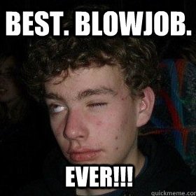 email pics and/or videos to best.blowjobs.ever.69@gmail.com  Viewer Discretion is Advised