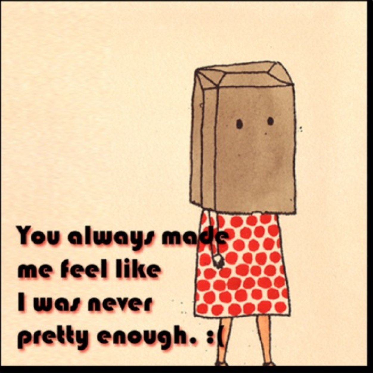 I wish i was pretty I wish i was good enough to say Im happy to live,i can smell the bullshit