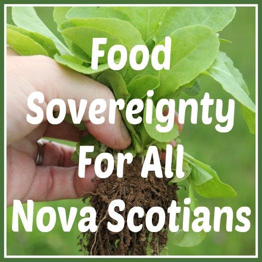 A group of concerned Nova Scotians dedicated to Food Sovereignty for All Nova Scotians .