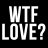 WTF Love?