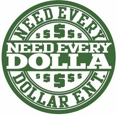 N.E.D 
NEED EVERY DOLLA 
#NEDPROMO
#FOLLOW @ACEBOOGY12 @BossnonoB @ExoticTunez