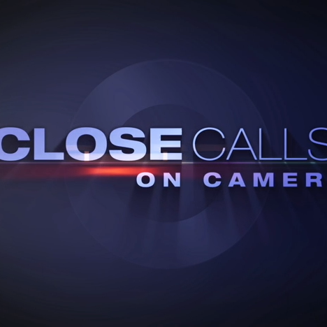 Close Calls: On Camera