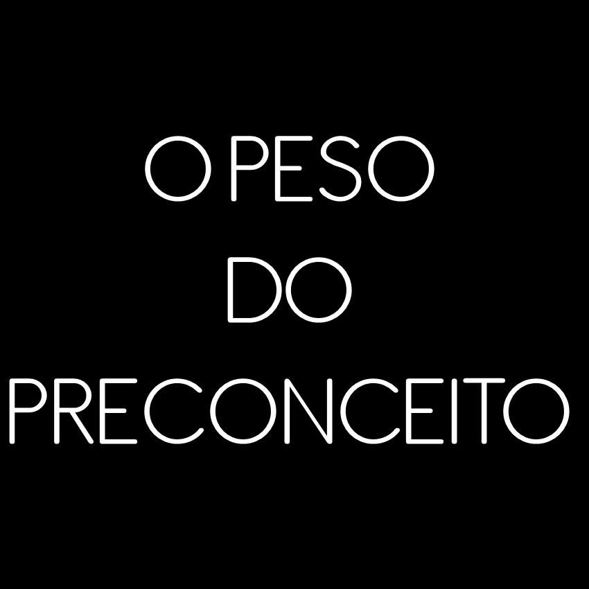 O peso do preconceito pode ser grande, porem o peso da sua força é bem maior.
