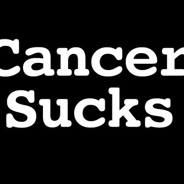 CancerSuCks Dont make it the bully, FIGHT BACK