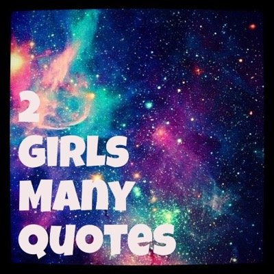 2GrlsManyQuotes's profile picture. Daily posts about life, love & basically anything and everything relatable to your life.