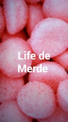 Donner toutes vos Life de Merde et je les publirais n'hésitez pas ^^