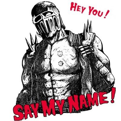 Hey you!! Say my name!!