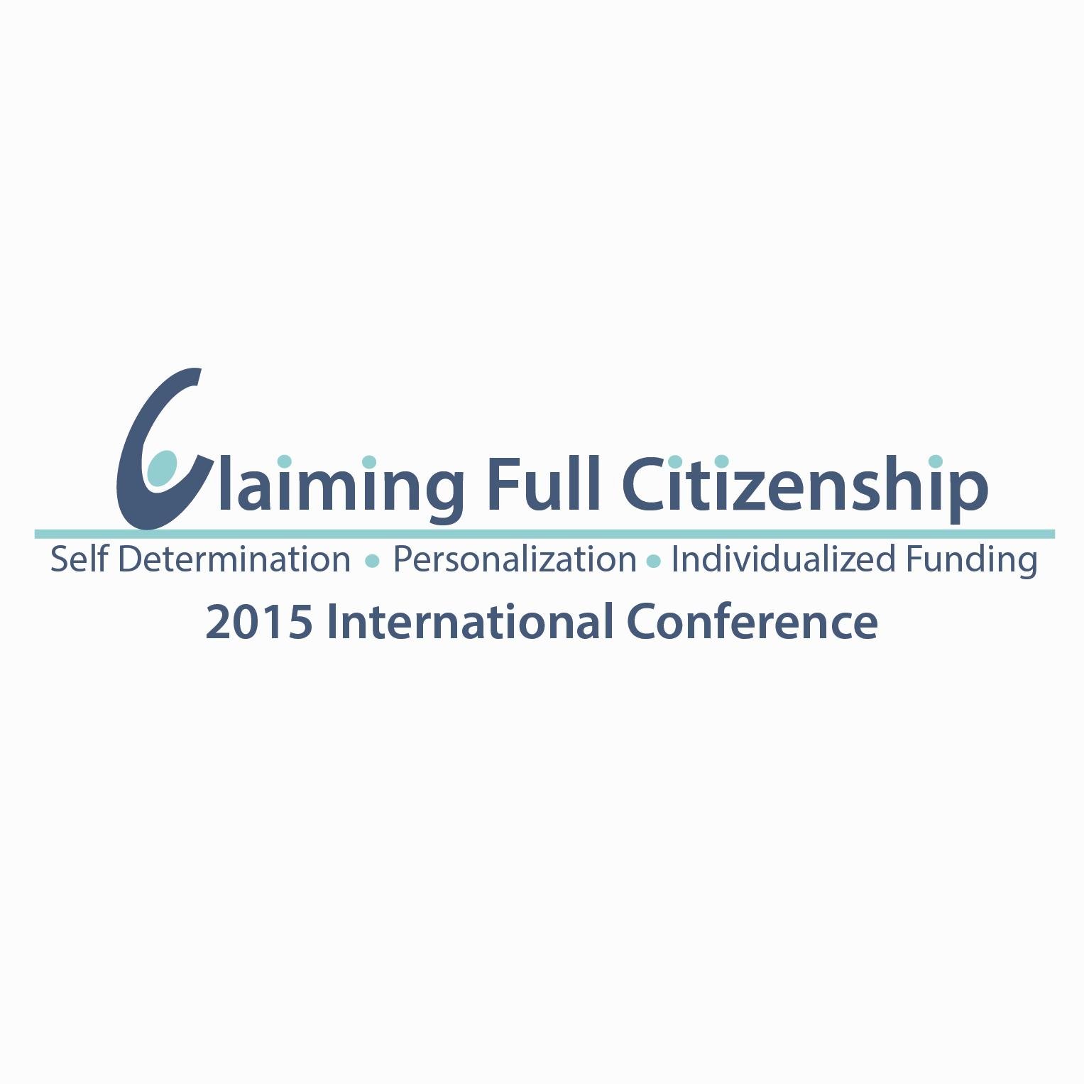 Claiming Full Citizenship: Self Determination, Personalization and Individualized Funding 2015 International Conference