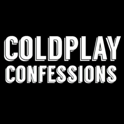 Anonymous confessions from Coldplayers. Send yours to our ask below or DM! Be nice!