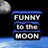 Funny to the Moon