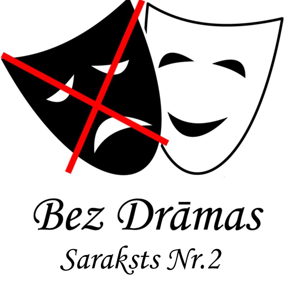 Bez Drāmas 
Saraksts Nr. 2
