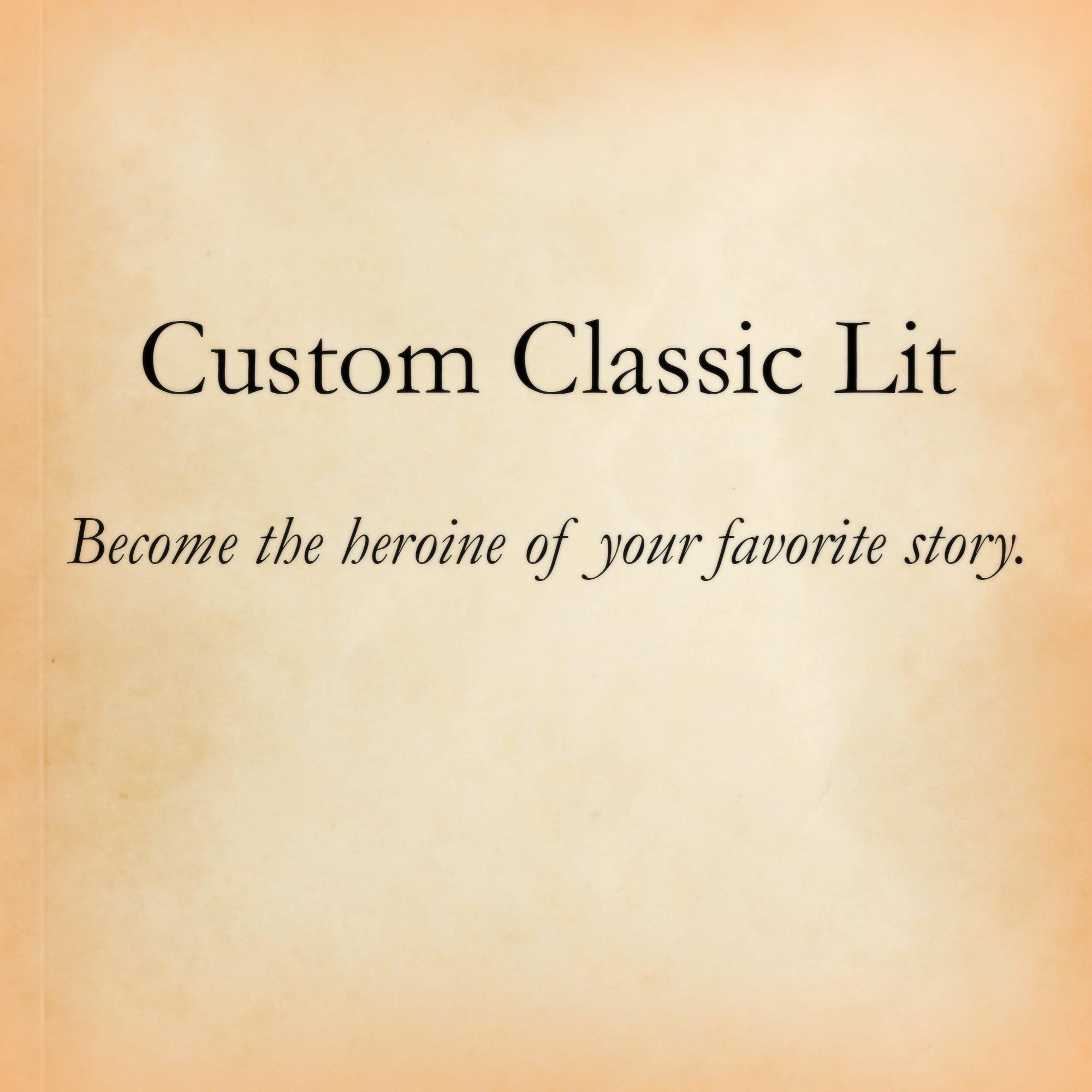 Become the heroine of your favorite story.  Classical Literature customized with your name.