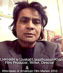 I,Liyakat(liaqat)HussainKhan ie, LHKHAN  attendees 2013 AFM,  American Film Market, working as a writer Director Producer . New Delhi,Delhi, India.