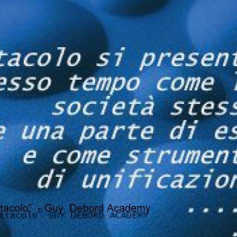 la società dello spettacolo - Guy Debord Academy