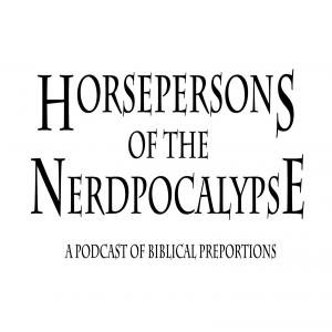 horsepersonspod's profile picture. Horsepersons of the Nerdpocalypse is a bi-weekly podcast featuring three nerds discussing pop culture, the paranormal, and whatever else comes to mind.