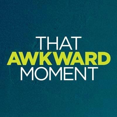 Awkward moments everywhere.