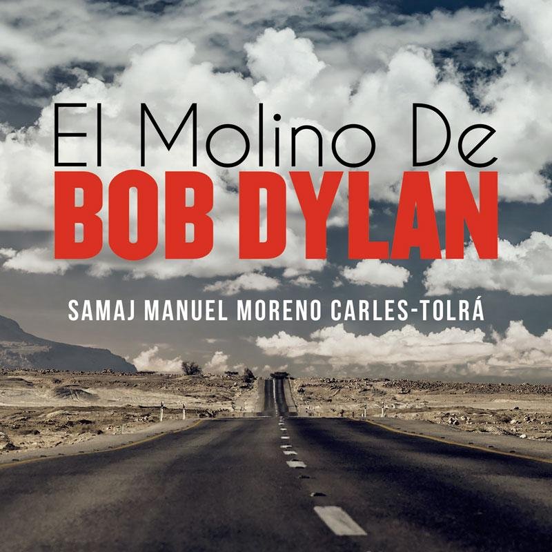 EL Molino De Bob Dylan la Nueva novela de Samaj Manuel Moreno Carles-Tolrá