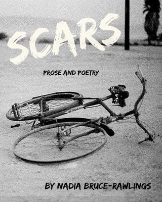 Scars are a reminder. Though they fade through time, how they got there never changes. By Nadia Bruce-Rawlings
